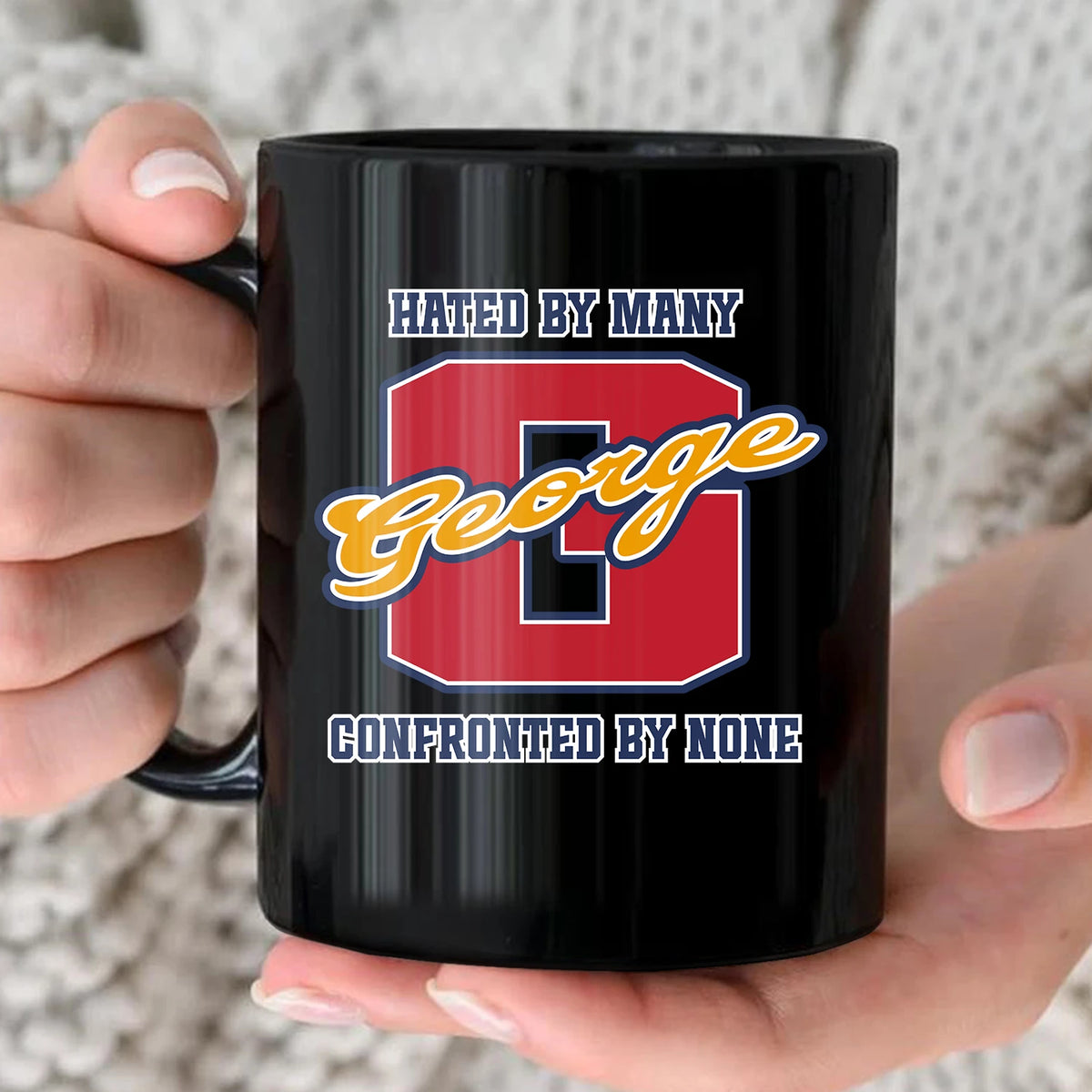 Hated By Many Confronted By None Cool Mug GEORGE 13K1 MG16
