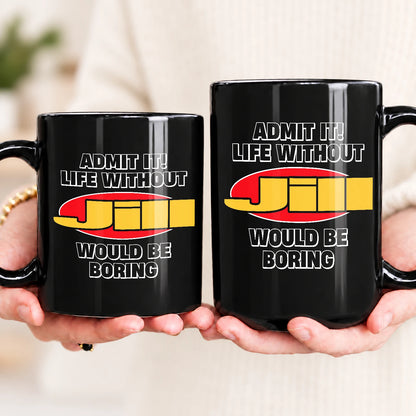 Admit It Life Without Your Name Would Be Boring Vintage Mug JILL 13K1 MG11