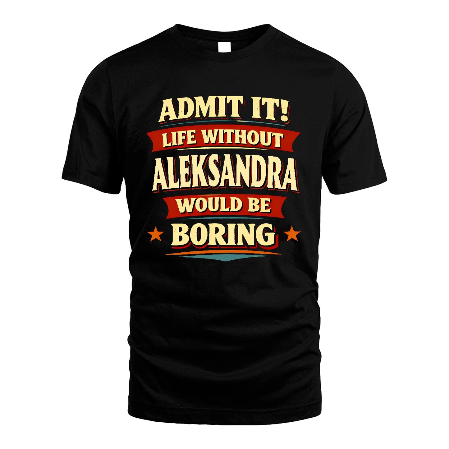 ALEKSANDRA 13K3-503 Personalized "Admit It Life Without..."