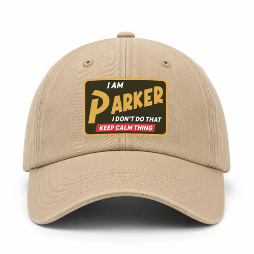 I Am Your Name I Don't Do That Keep Calm Thing Cap PARKER 13K1 C54PF