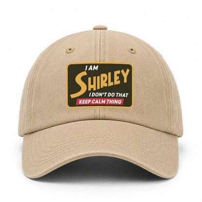 I Am Your Name I Don't Do That Keep Calm Thing Cap SHIRLEY 13K1 C54PF