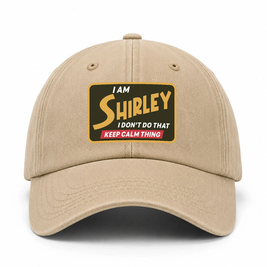 I Am Your Name I Don't Do That Keep Calm Thing Cap SHIRLEY 13K1 C54PF