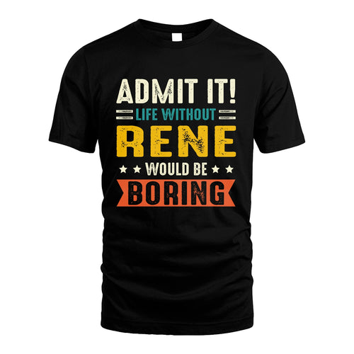 RENE 13K2-124–Personalized Funny Quote Apparel “Life Without NAME Would Be Boring”