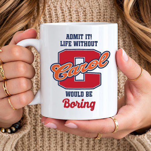 Admit It Life Without Your Name Would Be Boring Sporty Mug CAROL 13K1 MG17