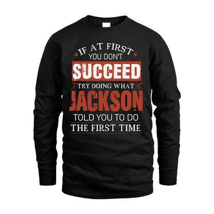 JACKSON 13K1-82–Personalized Funny Quote Apparel “If At First You Don’t Succeed”