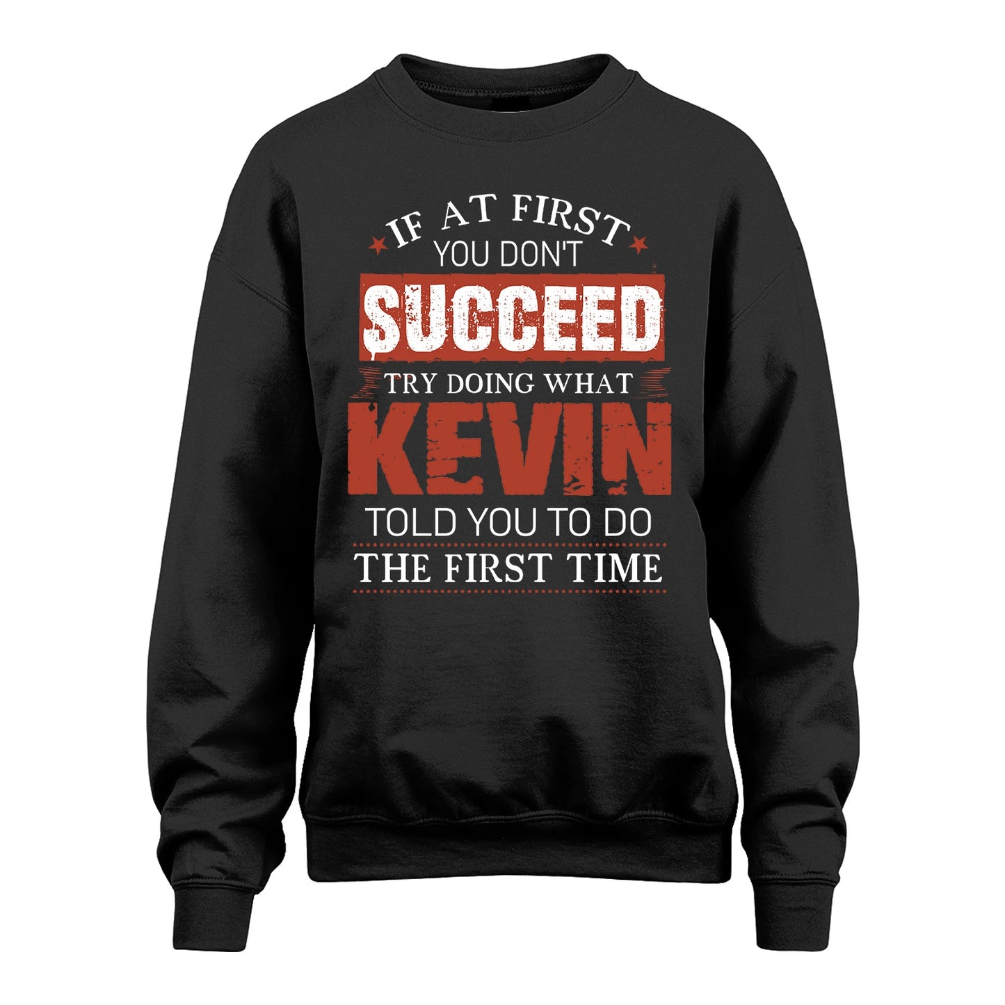KEVIN 13K1-82–Personalized Funny Quote Apparel “If At First You Don’t Succeed”