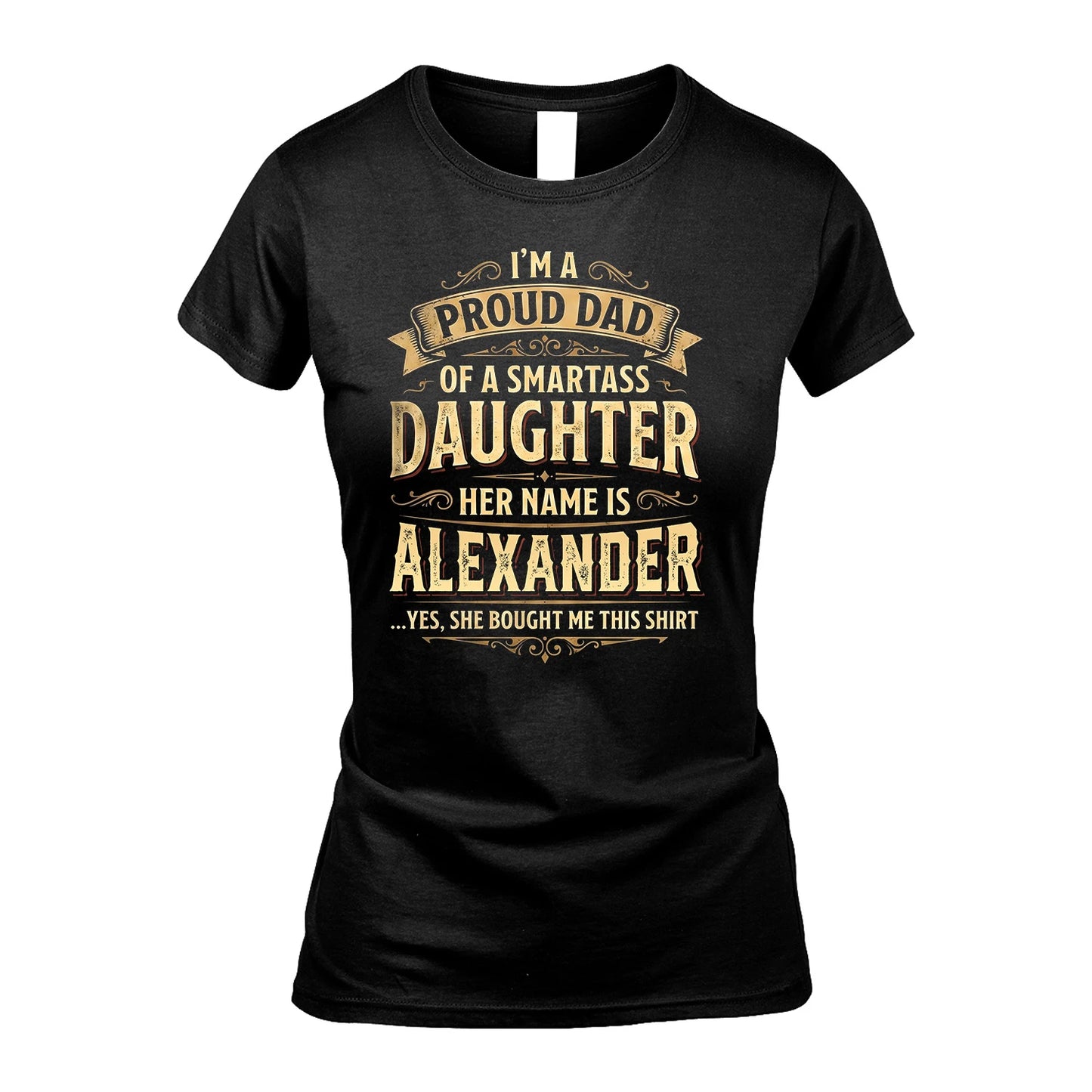 ALEXANDER 13K1-356 I'm A Proud Dad Of A Smartass Daughter Her Name Is...