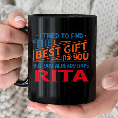 You Already Have Your Name Custom Mug - Funny Gift RITA 13K1 MG15