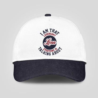 I Am That Legendary Your Name Everyone Is Talking About Baseball Cap LEON 13K1 C107PF