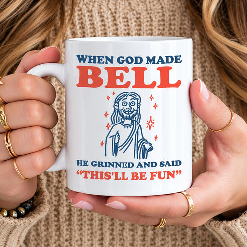 When God Made Your Name Funny Mug BELL 13K1 MG13