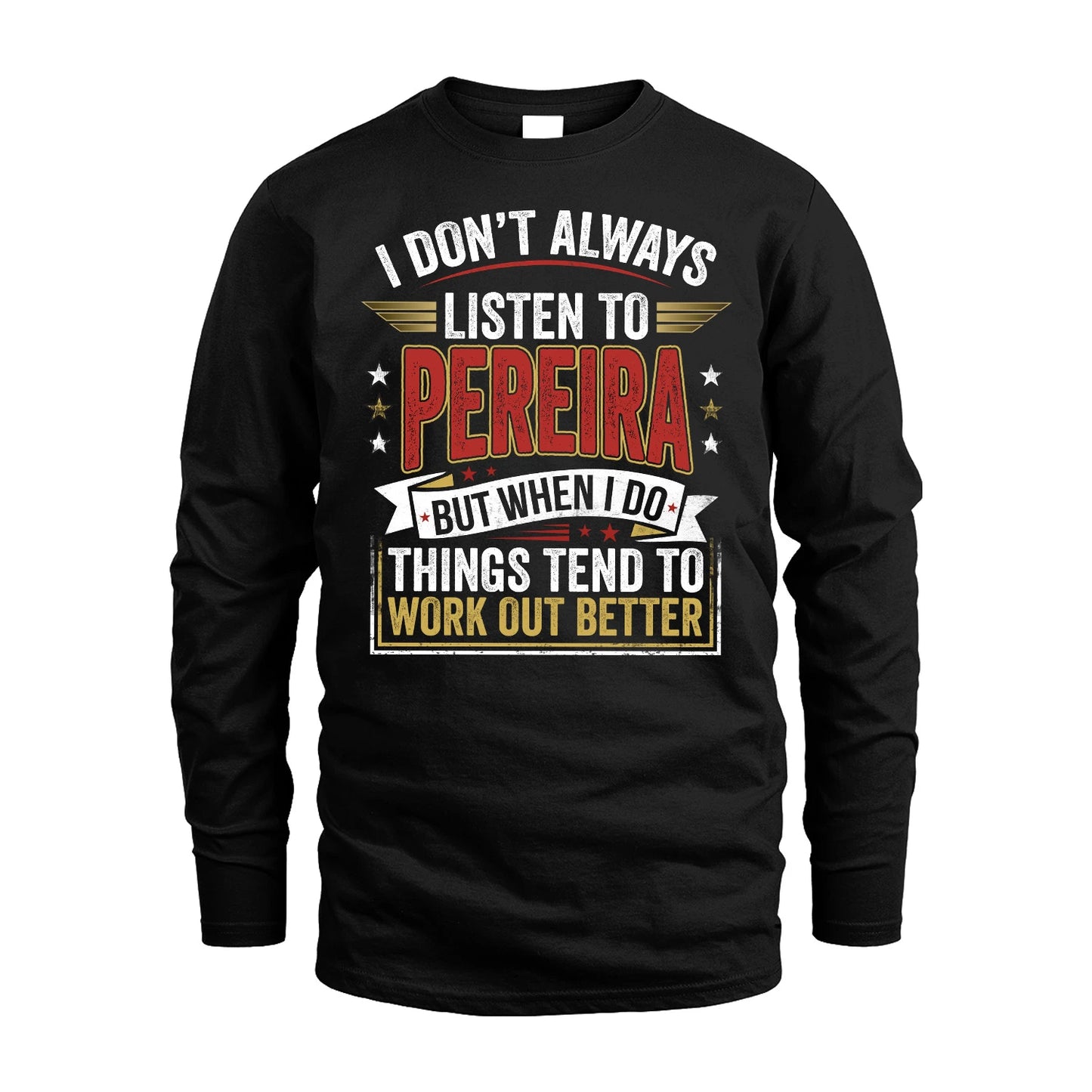 PEREIRA 13K1-542 I Don't Always Listen To ...