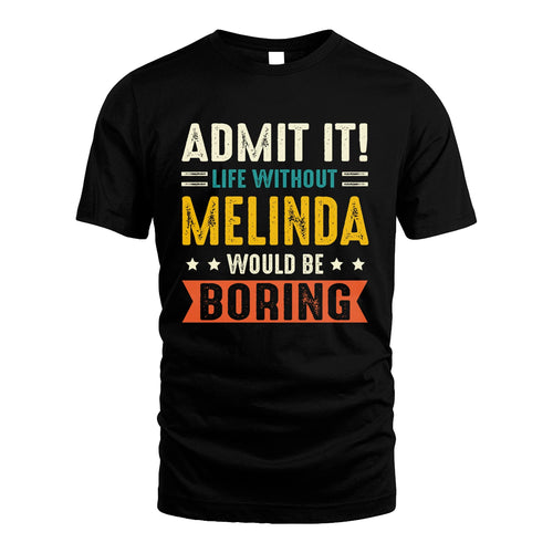 MELINDA 13K2-124–Personalized Funny Quote Apparel “Life Without NAME Would Be Boring”
