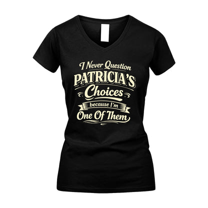 PATRICIA 13K1-532 I Never Question... Choices Because I'm One Of Them