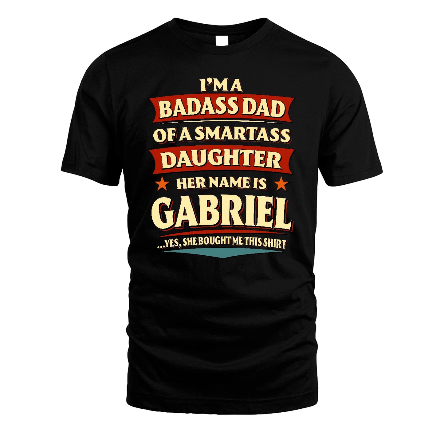 GABRIEL 13K1-535 I'm A Badass Dad Of A Smartass Daughter Her Name Is ...