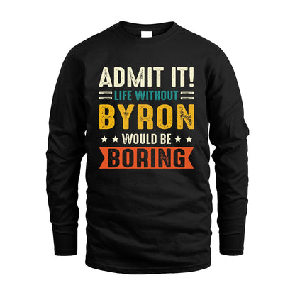 BYRON 13K3-124–Personalized Funny Quote Apparel “Life Without NAME Would Be Boring”