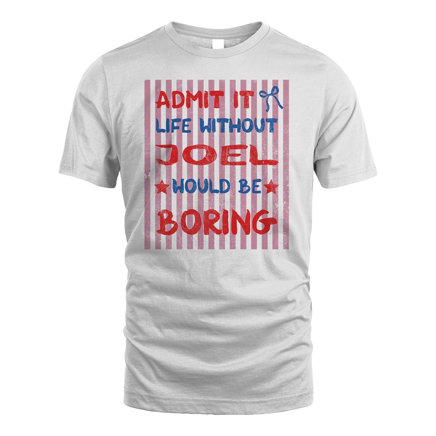 JOEL 13K1-545 Admit It Life Without Name Would Be Boring