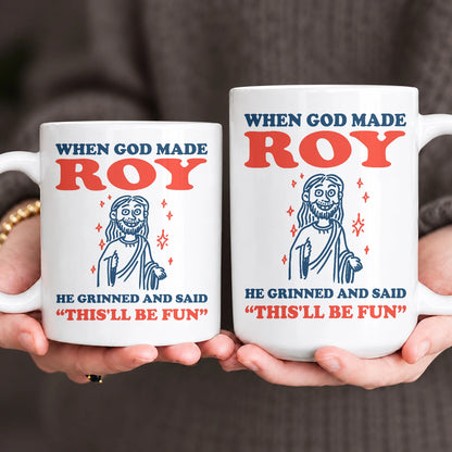 When God Made Your Name Funny Mug ROY 13K1 MG13