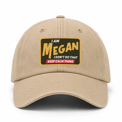 I Am Your Name I Don't Do That Keep Calm Thing Cap MEGAN 13K1 C54PF