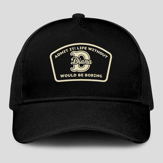 Admit It Life Without Your Name Would Be Boring Black Mesh Cap DIANA 13K1 C214PF