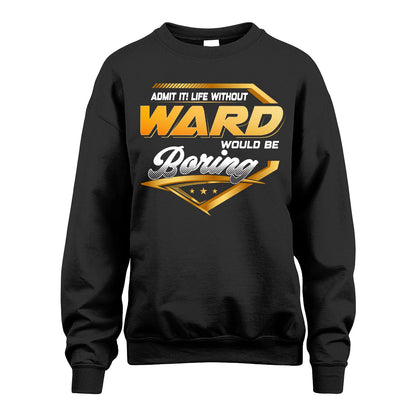 WARD 13K1-513 Personalized "Admit It! Life Without ... Would Be Boring"