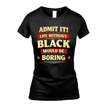 BLACK 13K1-503 Admit It Life Without...