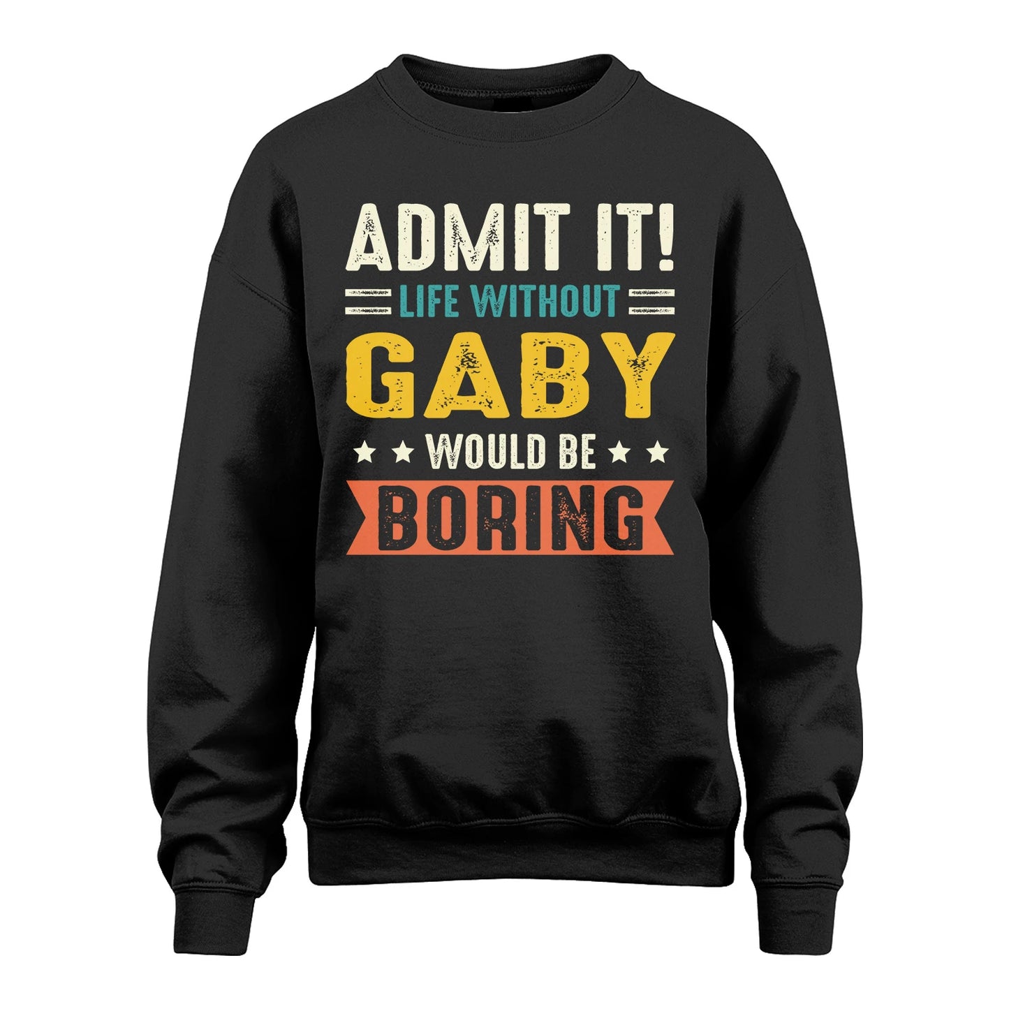 GABY 13K3-124–Personalized Funny Quote Apparel “Life Without NAME Would Be Boring”