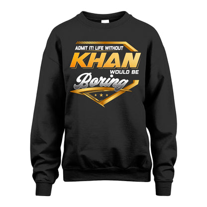 KHAN 13K1-513 Personalized "Admit It! Life Without ... Would Be Boring"