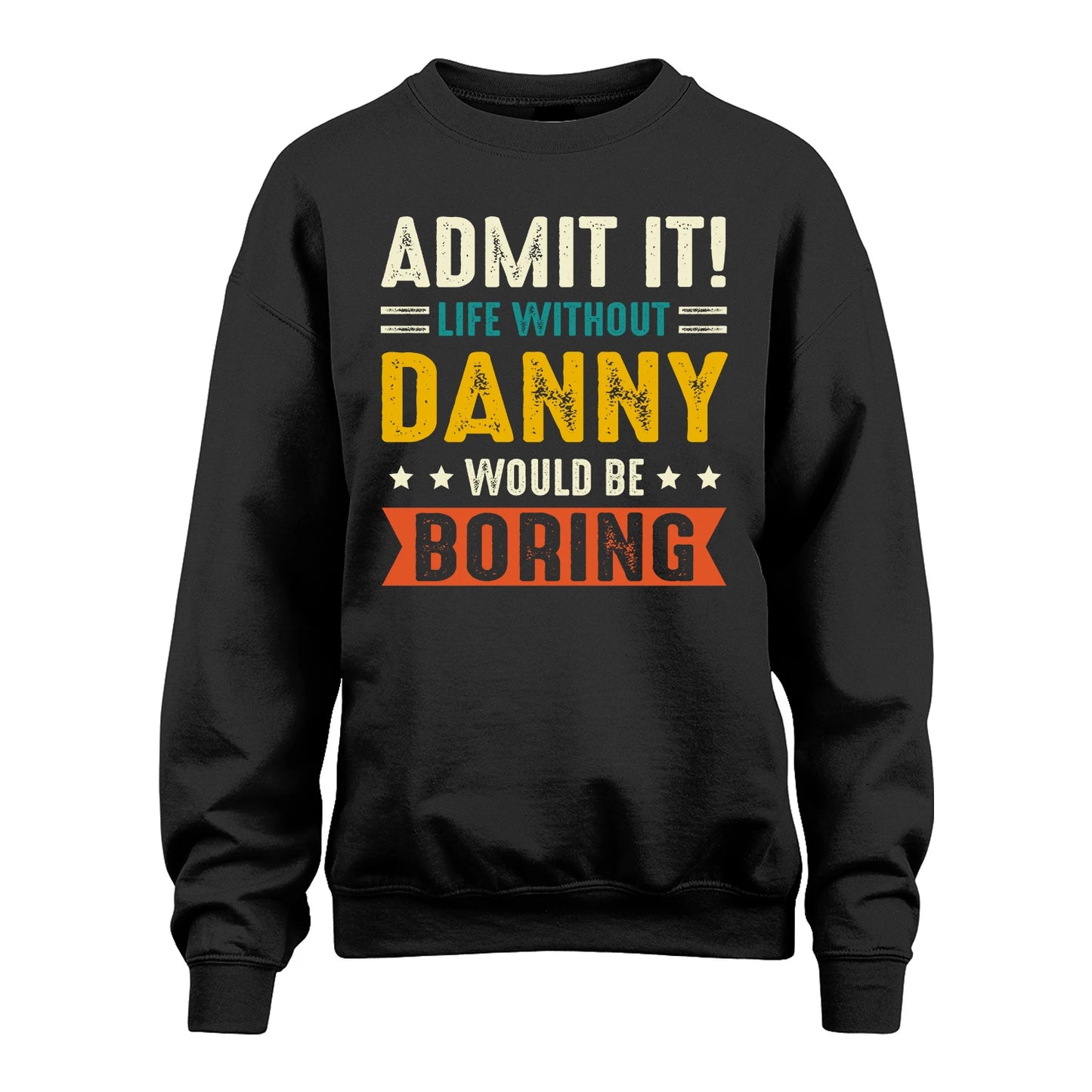 DANNY 13K1-124–Personalized Funny Quote Apparel “Life Without NAME Would Be Boring”