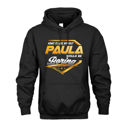 PAULA 13K1-513 Personalized "Admit It! Life Without ... Would Be Boring"
