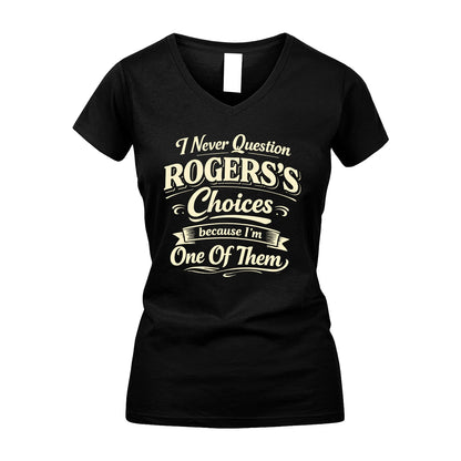 ROGERS 13K1-532 I Never Question... Choices Because I'm One Of Them