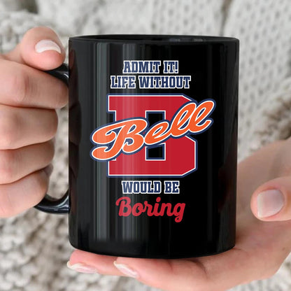 Admit It Life Without Your Name Would Be Boring Sporty Mug BELL 13K1 MG17