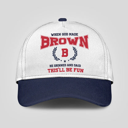 When God Made Your Name He Grinned And Said This'll Be Fun Blue Cap BROWN 13K1 C57PF