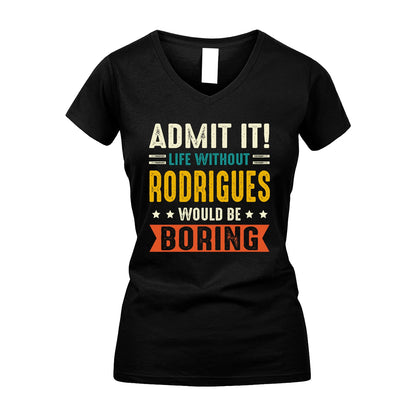 RODRIGUES 13K1-124–Personalized Funny Quote Apparel “Life Without NAME Would Be Boring”