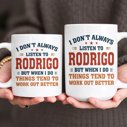 I Don’t Always Listen to Your Name Funny Mug RODRIGO 13K1 MG12