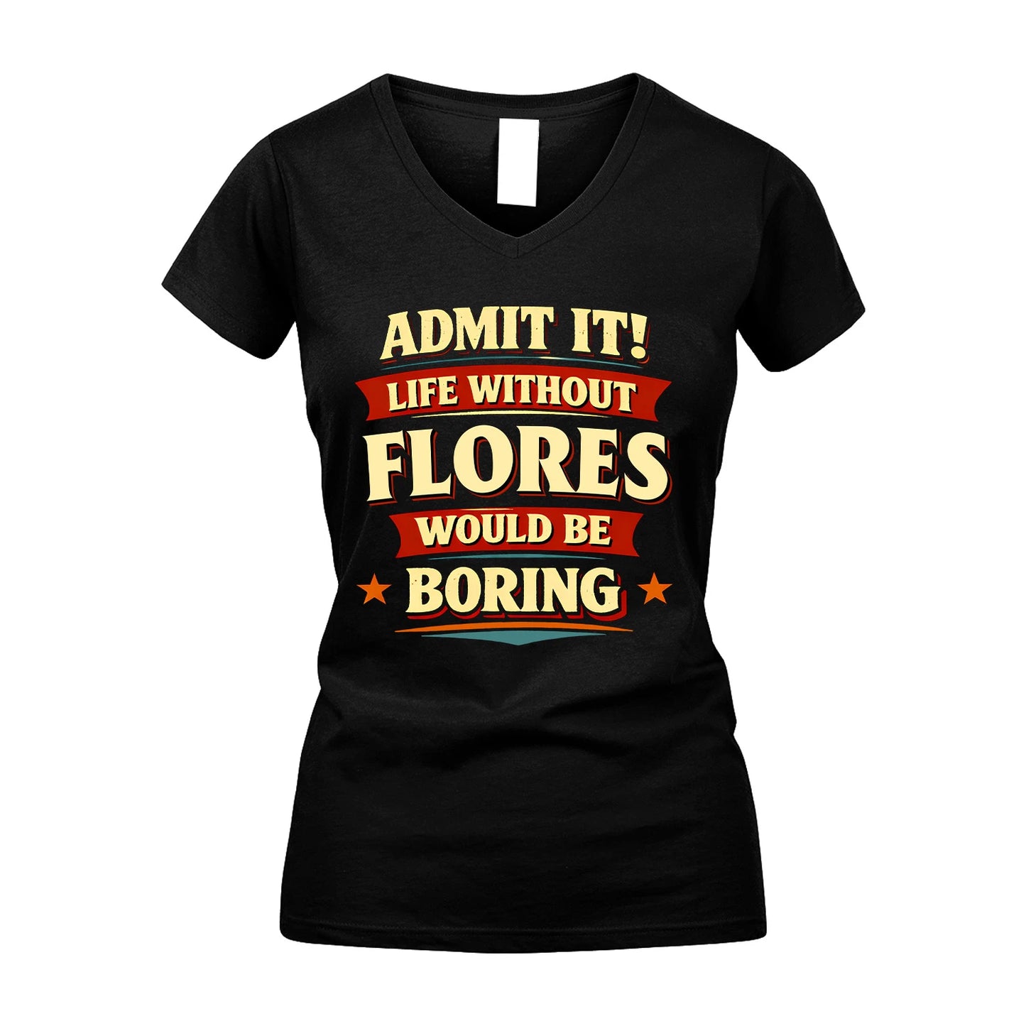 FLORES 13K1-503 Admit It Life Without...