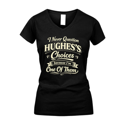 HUGHES 13K1-532 I Never Question... Choices Because I'm One Of Them