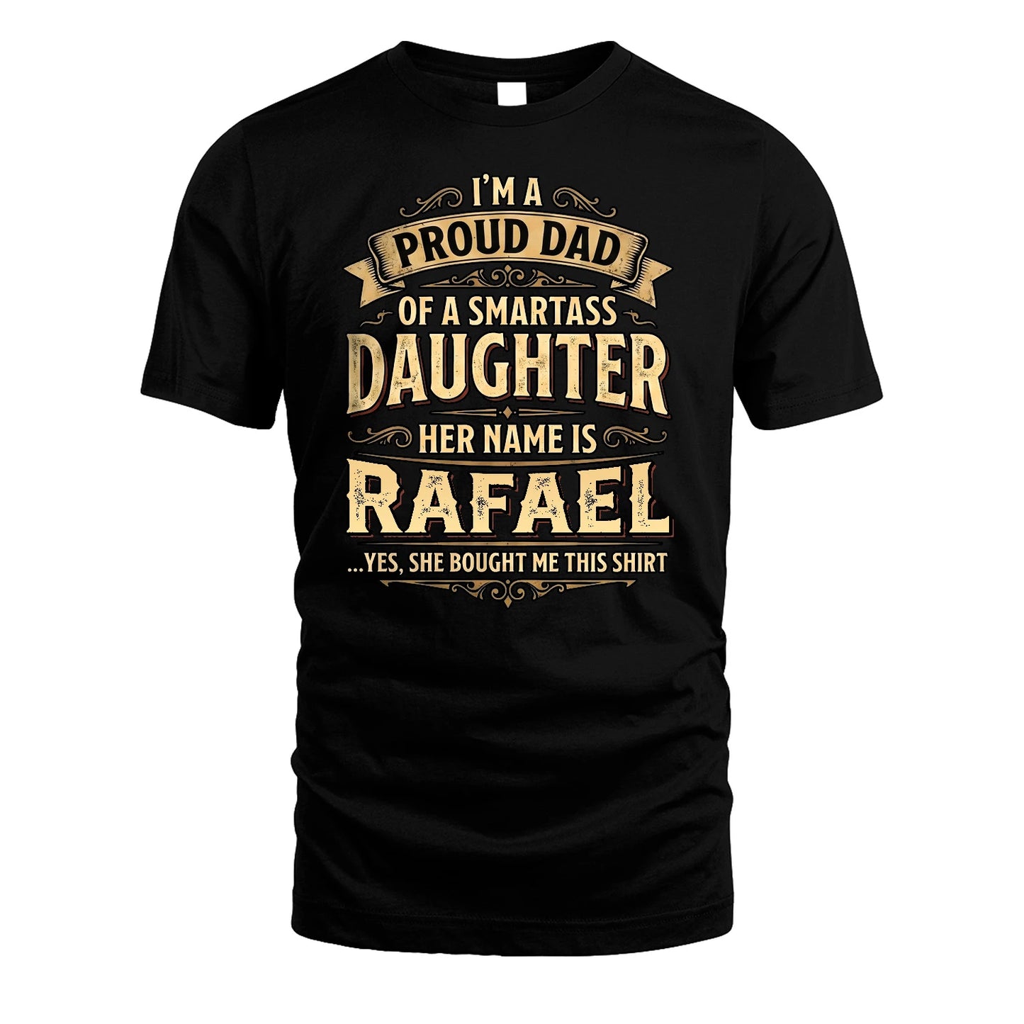 RAFAEL 13K1-356 I'm A Proud Dad Of A Smartass Daughter Her Name Is...