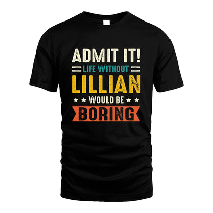 LILLIAN 13K3-124–Personalized Funny Quote Apparel “Life Without NAME Would Be Boring”