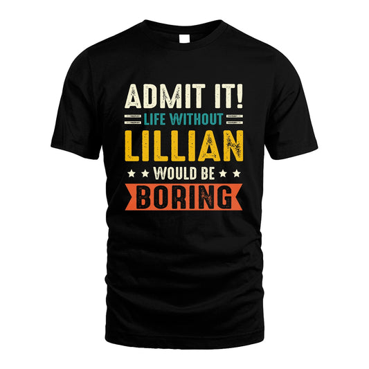 LILLIAN 13K3-124–Personalized Funny Quote Apparel “Life Without NAME Would Be Boring”