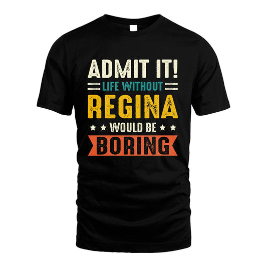 REGINA 13K1-124–Personalized Funny Quote Apparel “Life Without NAME Would Be Boring”
