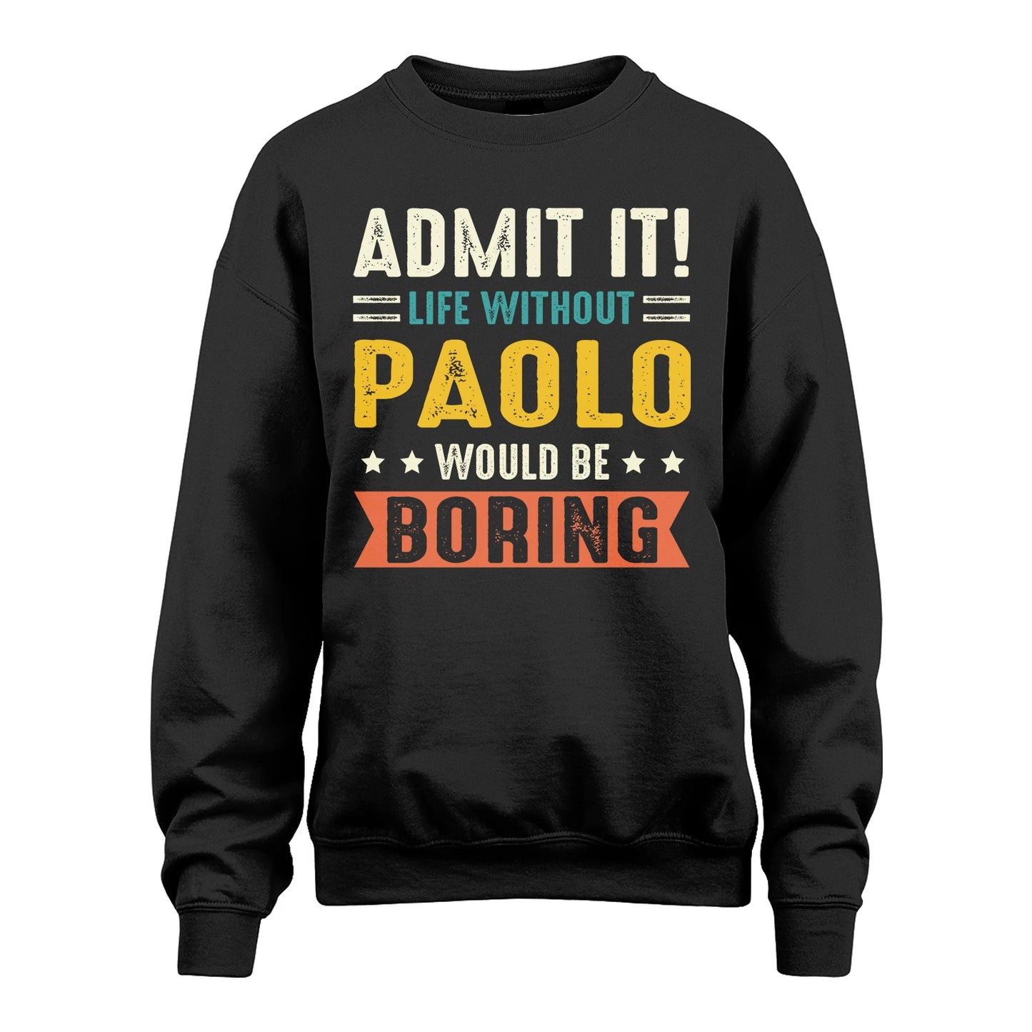 PAOLO 13K3-124–Personalized Funny Quote Apparel “Life Without NAME Would Be Boring”