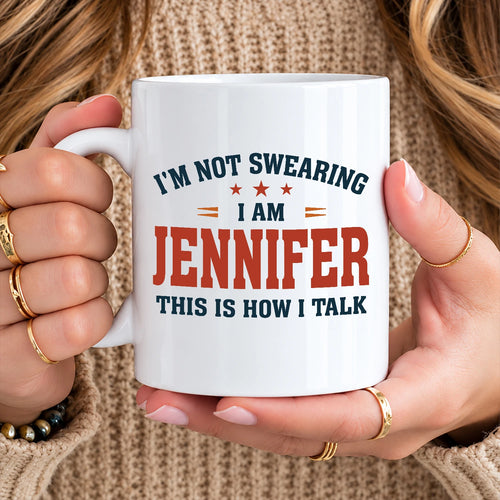 I'm Not Swearing I Am Name This Is How I Talk Funny Mug JENNIFER 13K1 MG38