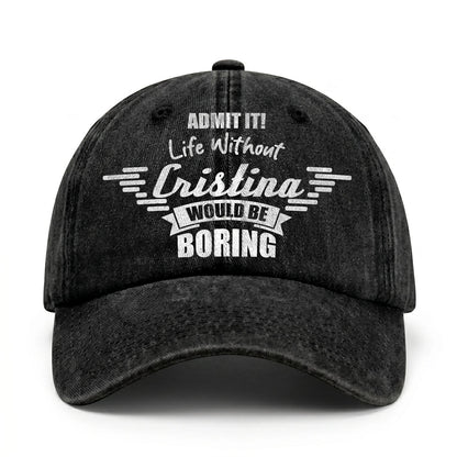 Admit It Life Without Your Name Would Be Boring Vintage Cap CRISTINA 13K1 C44PF
