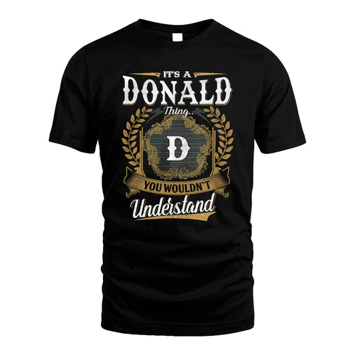 DONALD 13K1-1–Personalized Name Quote Apparel “It’s an NAME Thing You Wouldn’t Understand”