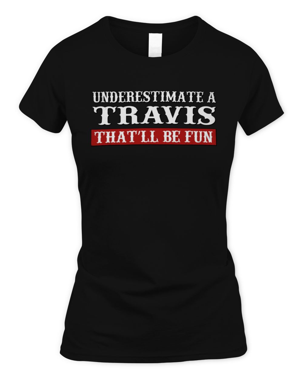 Underestimate Me That'll Be Fun Graphic T-Shirt TRAVIS M1-69 / Women's Standard T-Shirt / black