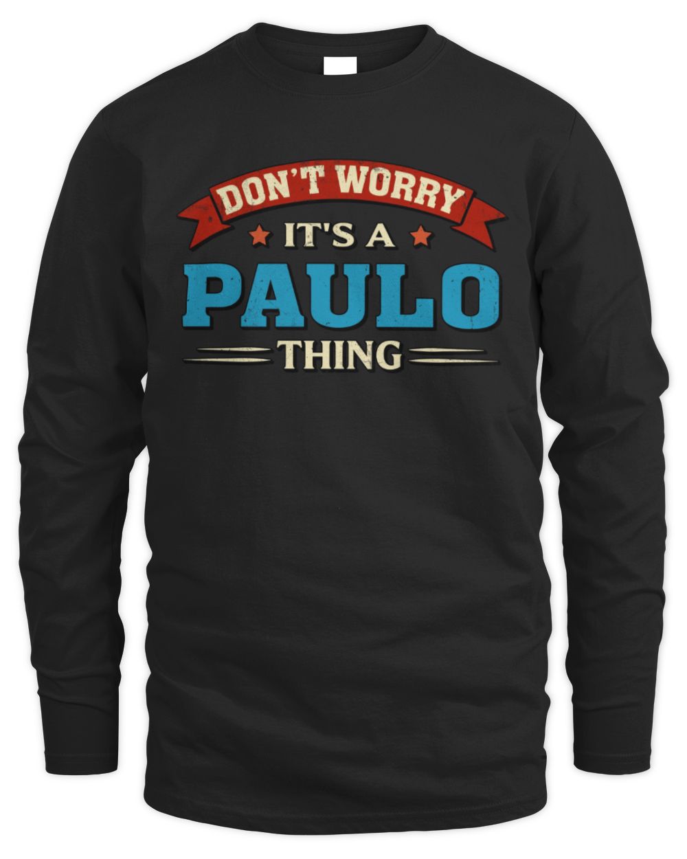 Don't Worry It's a Your Name Thing Funny Retro T-Shirt PAULO M1-57 / Men's Long Sleeved T-Shirt / black