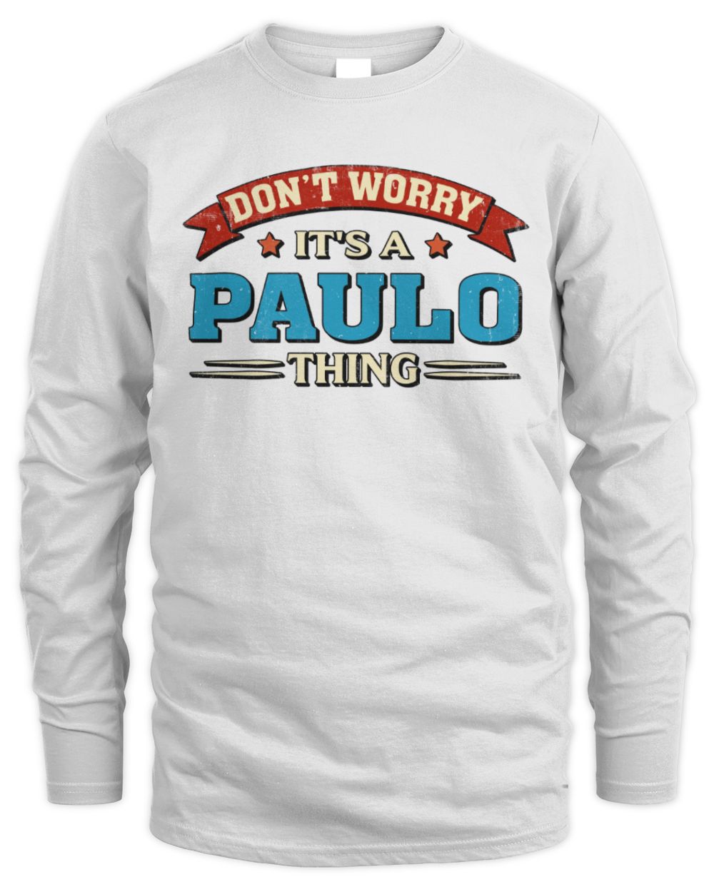 Don't Worry It's a Your Name Thing Funny Retro T-Shirt PAULO M1-57 / Men's Long Sleeved T-Shirt / white