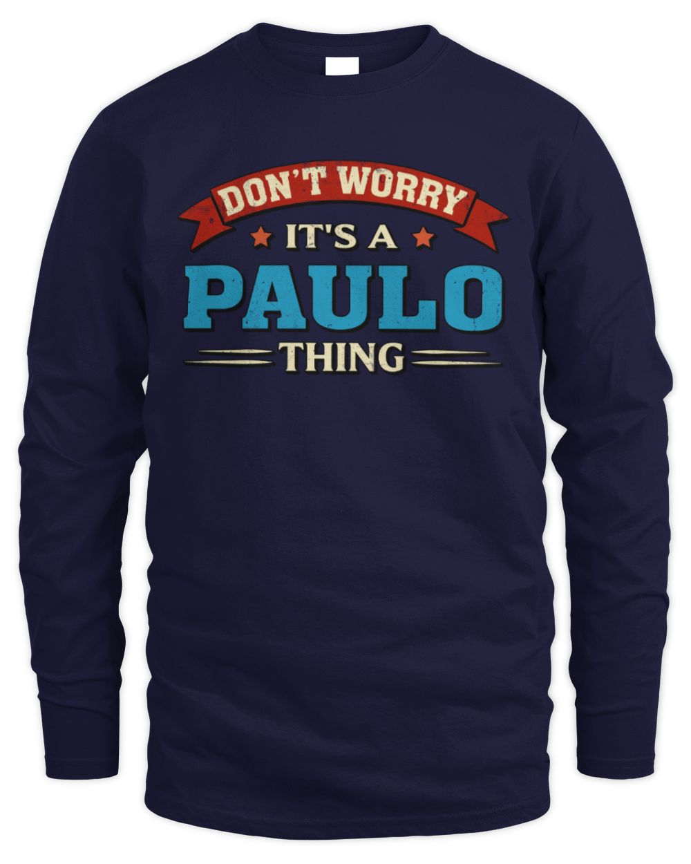Don't Worry It's a Your Name Thing Funny Retro T-Shirt PAULO M1-57 / Men's Long Sleeved T-Shirt / navy