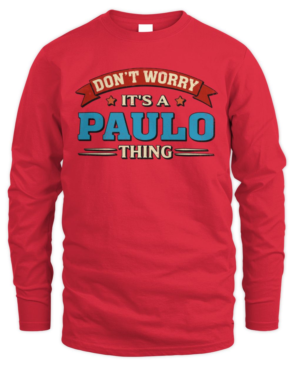 Don't Worry It's a Your Name Thing Funny Retro T-Shirt PAULO M1-57 / Men's Long Sleeved T-Shirt / red
