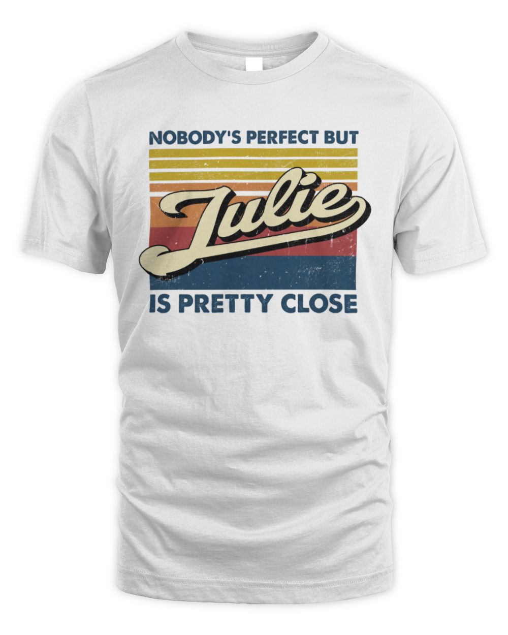 Nobody's Perfect But Your Name Is Pretty Close Retro Shirt JULIE M1-65 / Unisex Standard T-Shirt / white